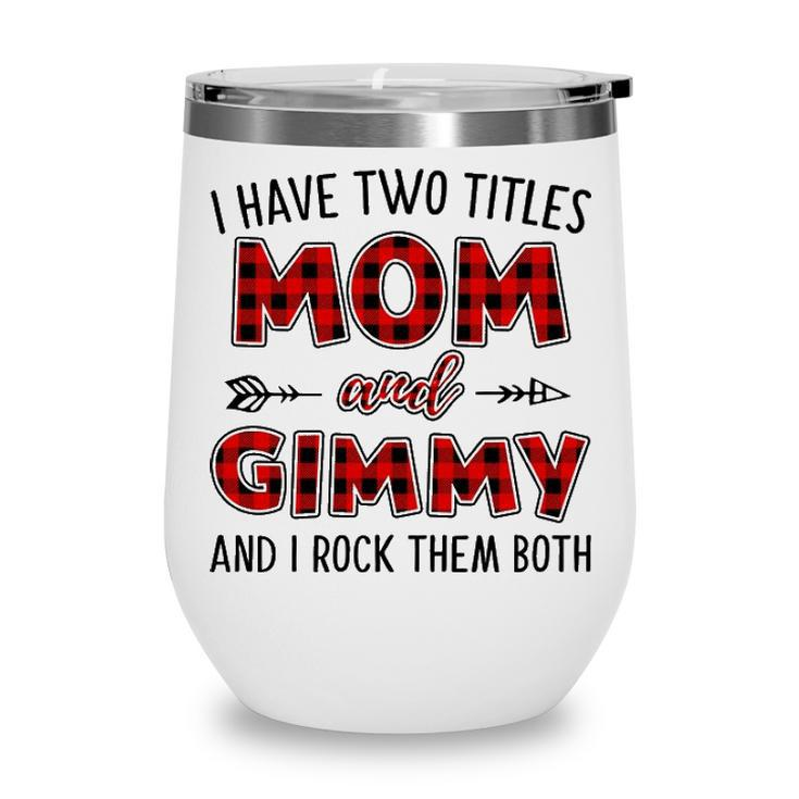 Gimmy Grandma Gift   I Have Two Titles Mom And Gimmy Wine Tumbler