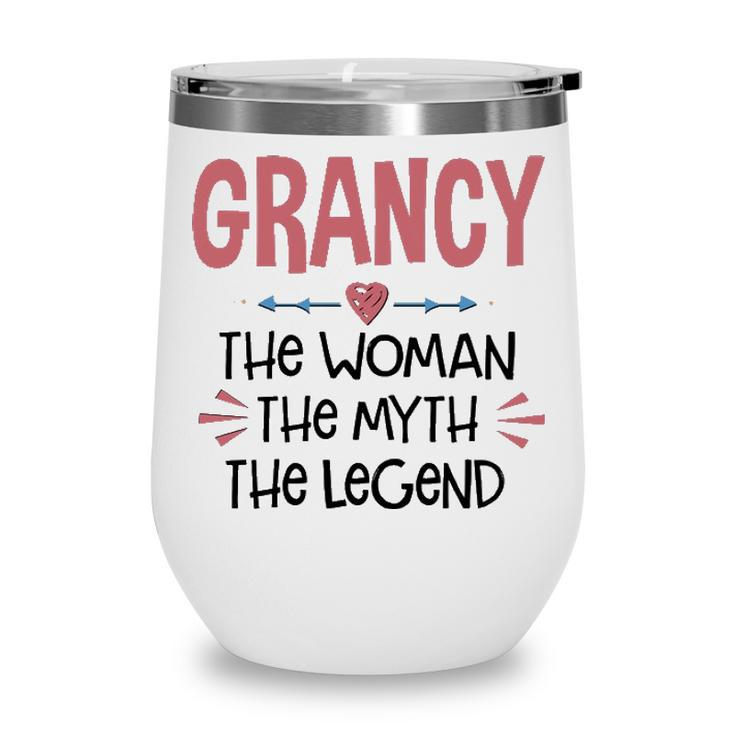 Grancy Grandma Gift   Grancy The Woman The Myth The Legend Wine Tumbler