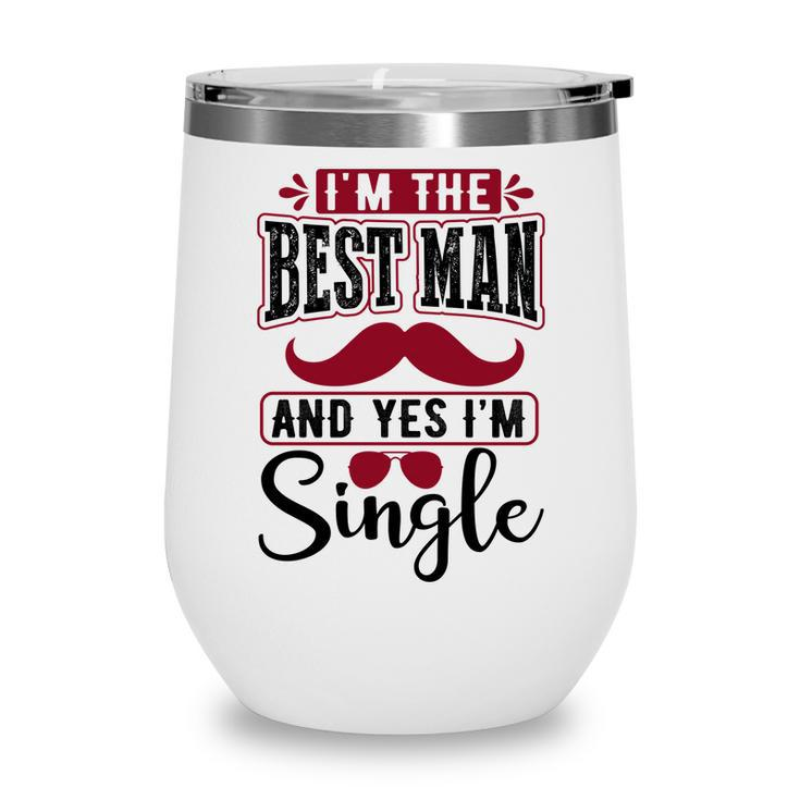 I Am The Best Man And Yes I Am Single Bachelor Party Wine Tumbler