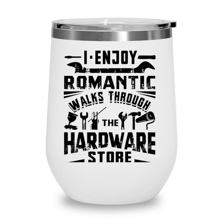 I Enjoy Romantic Walks Through The Hardware Store Handyman Wine Tumbler
