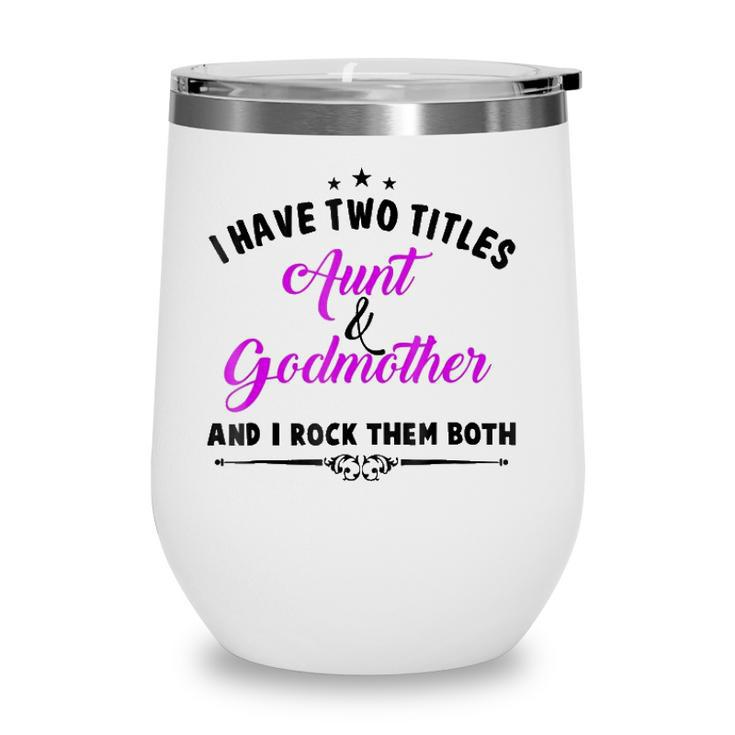 I Have Two Titles Aunt And Godmother For Best Aunty Wine Tumbler