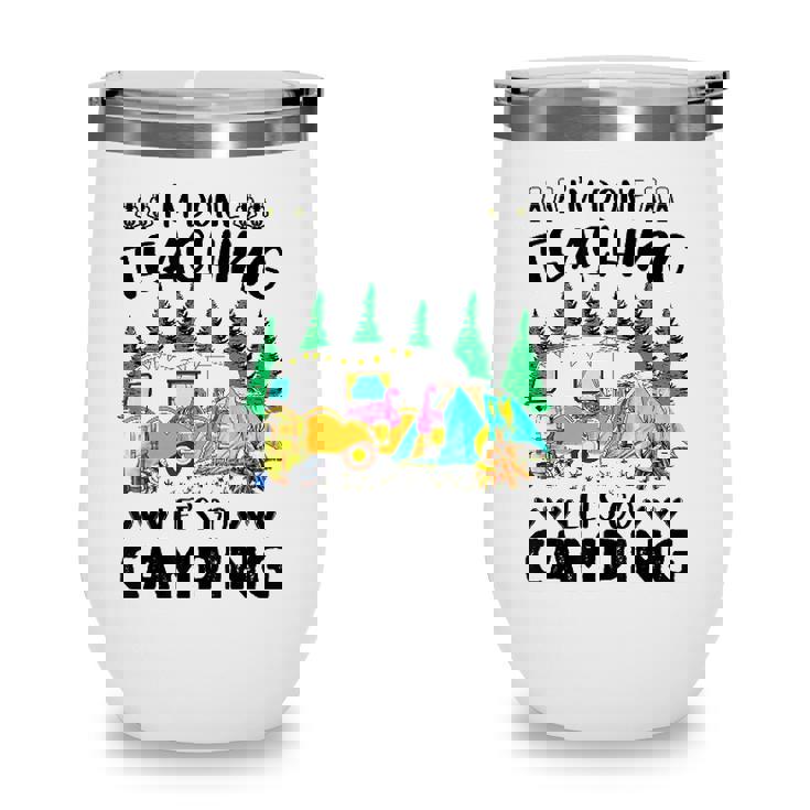 Im Done Teaching Lets Go Camping Flampingo Camping Wine Tumbler
