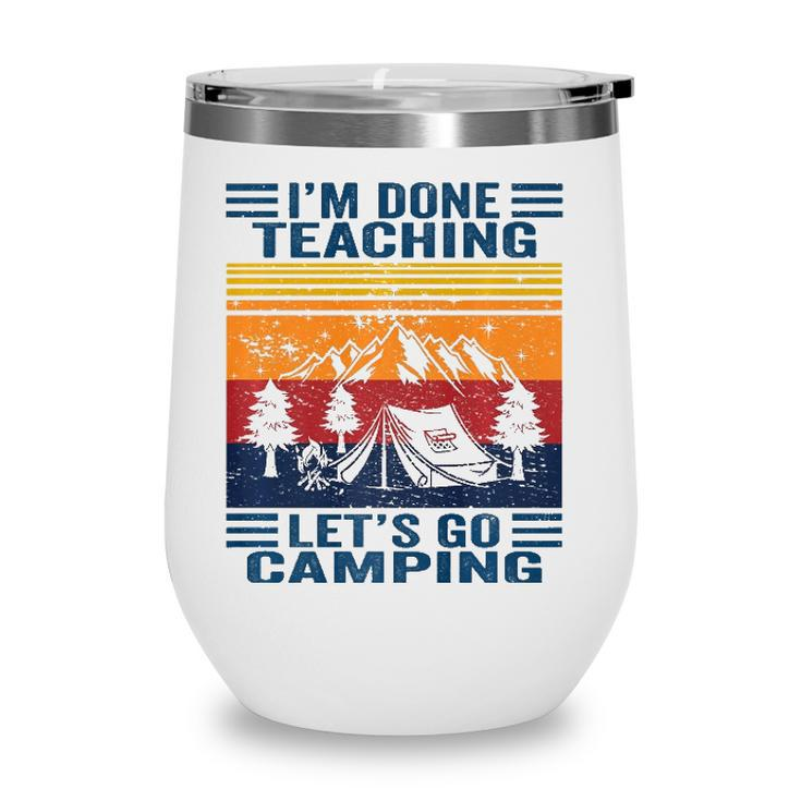 Im Done Teaching Lets Go Camping Retro Teacher Camping Wine Tumbler