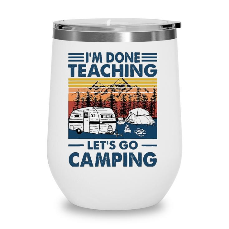 Im Done Teaching Lets Go Camping Retro Wine Tumbler