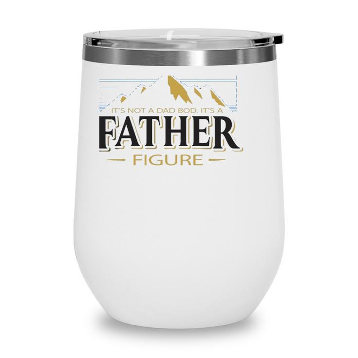 Its Not A Dad Bod Its A Father Figure Funny Father’S Day Mountain Graphic Wine Tumbler