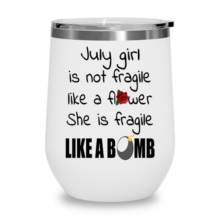 July Girl July Girl Isn’T Fragile Like A Flower She Is Fragile Like A Bomb V2 Wine Tumbler