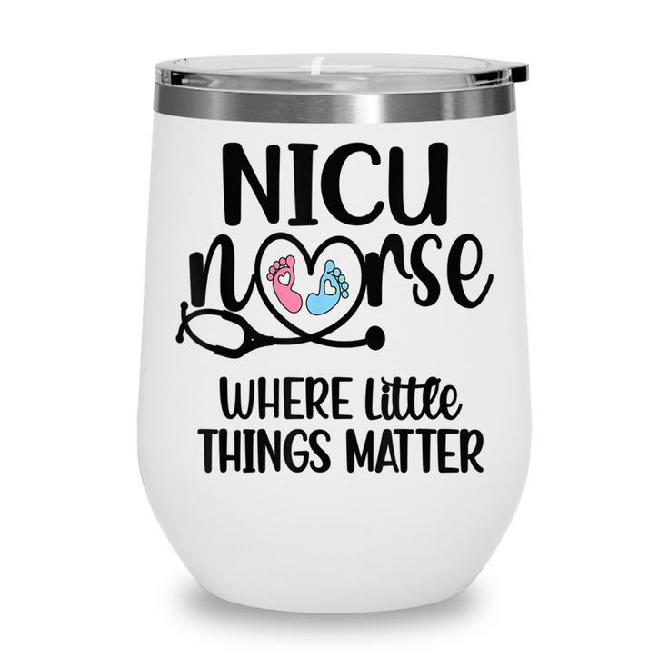 Little Things Nicu Nurse Neonatal Intensive Care Unit  Wine Tumbler