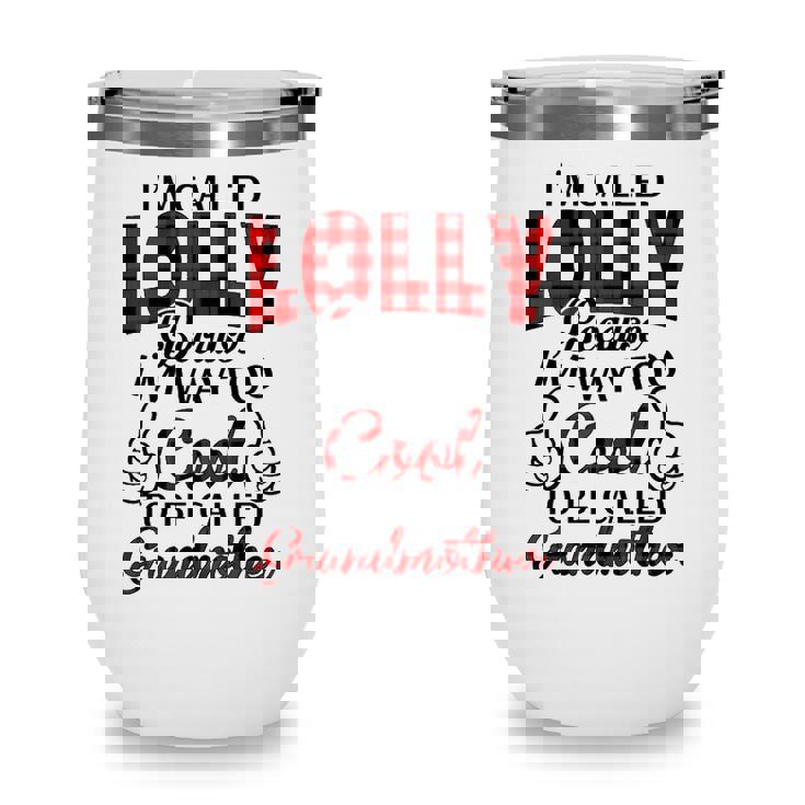 Lolly Grandma Gift   Im Called Lolly Because Im Too Cool To Be Called Grandmother Wine Tumbler