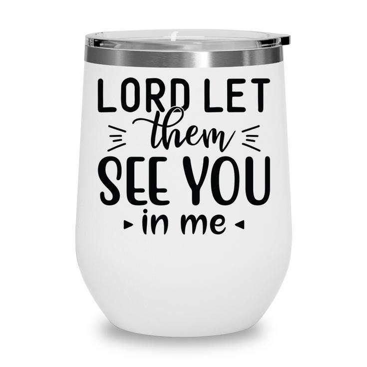 Lord Let Them See You In Me Bible Verse Black Graphic Christian Wine Tumbler