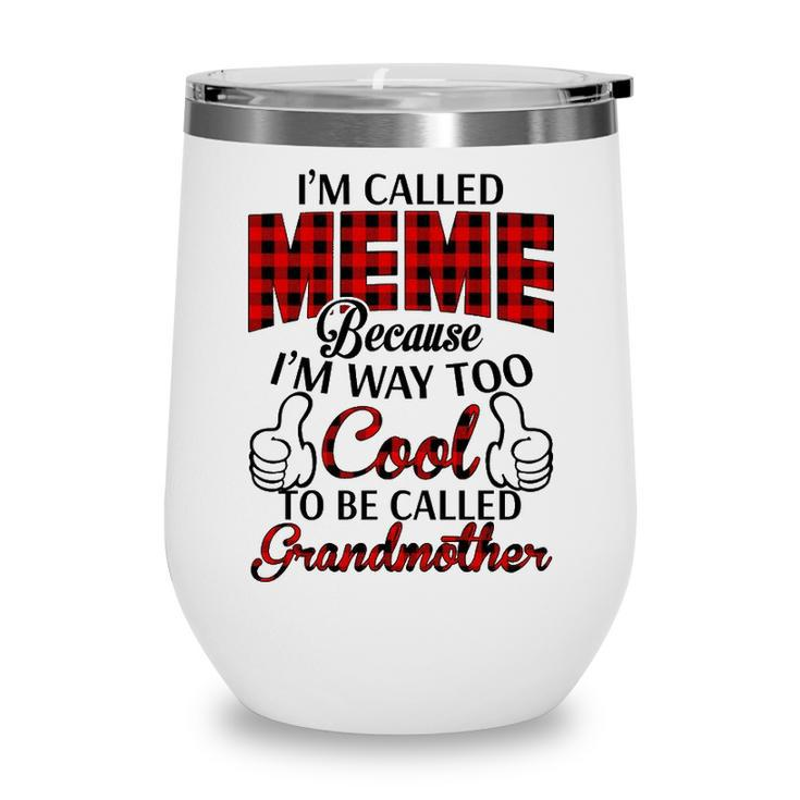 Meme Grandma Gift   Im Called Meme Because Im Too Cool To Be Called Grandmother Wine Tumbler