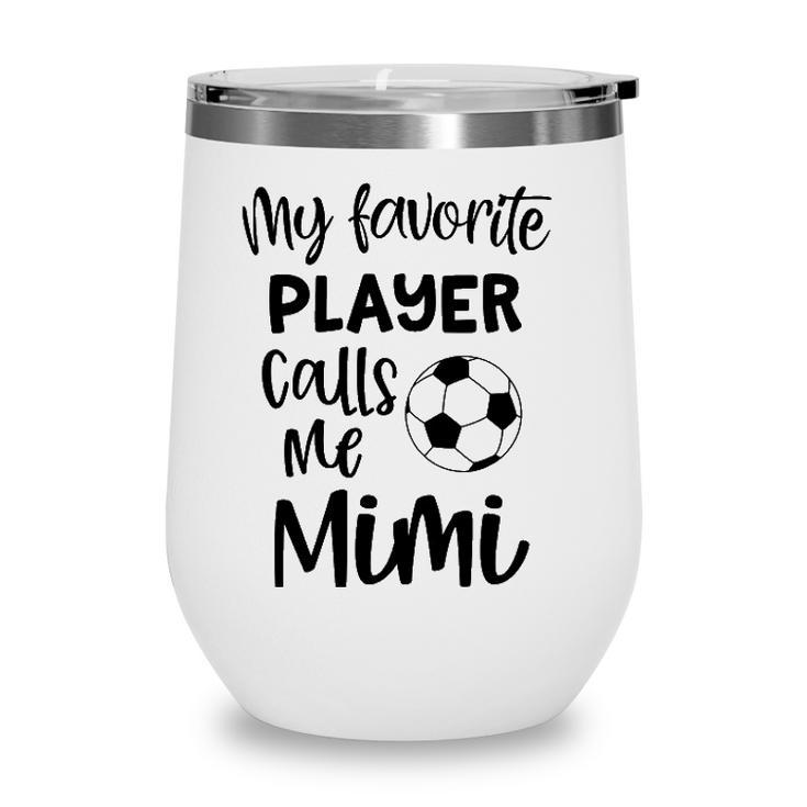 My Favorite Player Calls Me Mimi Grandma Soccer Game Day Wine Tumbler