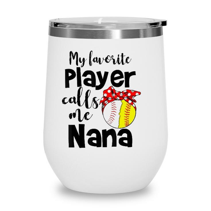 My Favorite Player Calls Me Nana Softball Gift Wine Tumbler