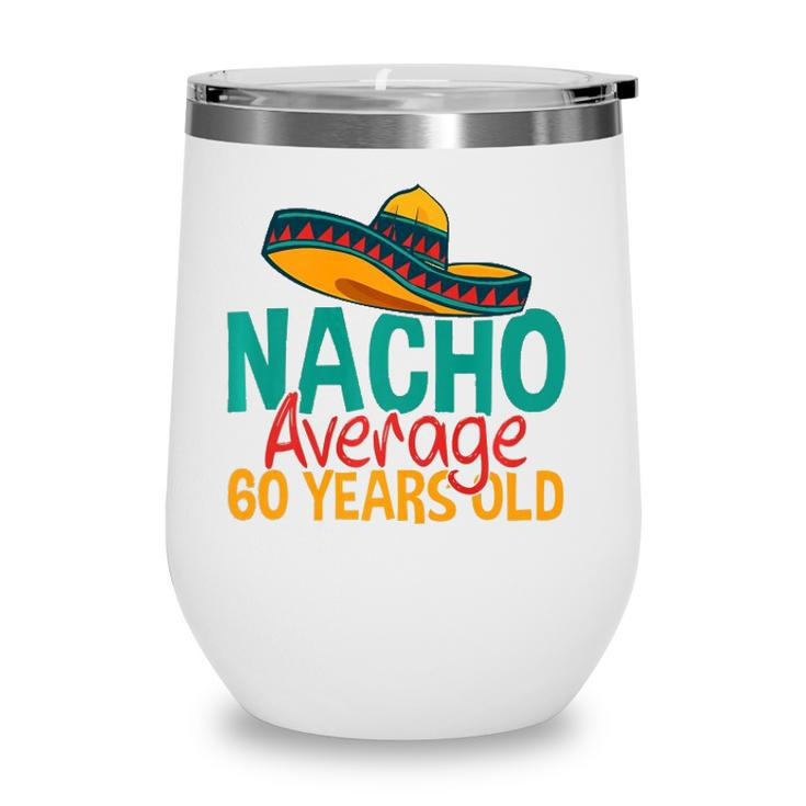Nacho Average 60 Years Old Cinco De Mayo 60Th Birthday  Wine Tumbler