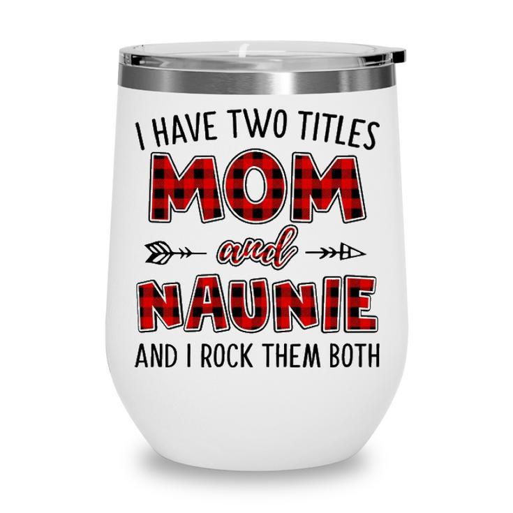 Naunie Grandma Gift I Have Two Titles Mom And Naunie Wine Tumbler