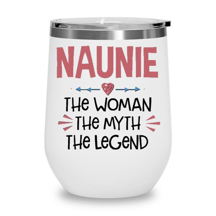 Naunie Grandma Gift   Naunie The Woman The Myth The Legend Wine Tumbler
