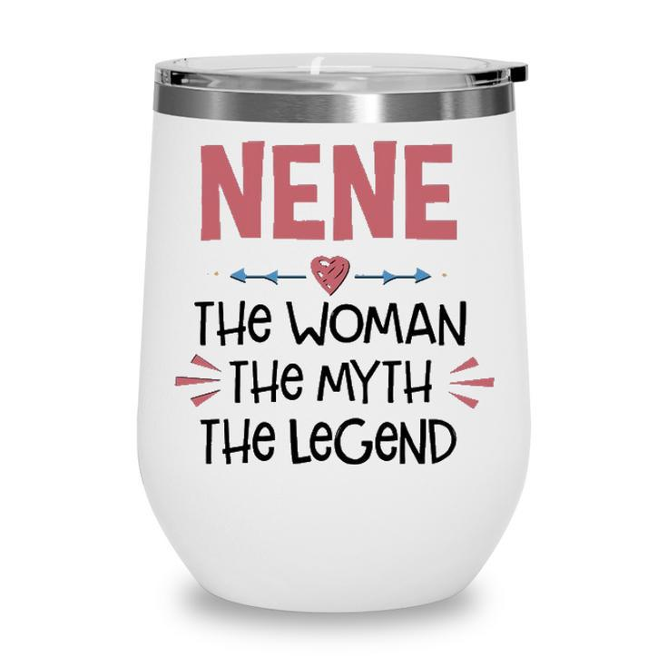 Nene Grandma Gift   Nene The Woman The Myth The Legend Wine Tumbler