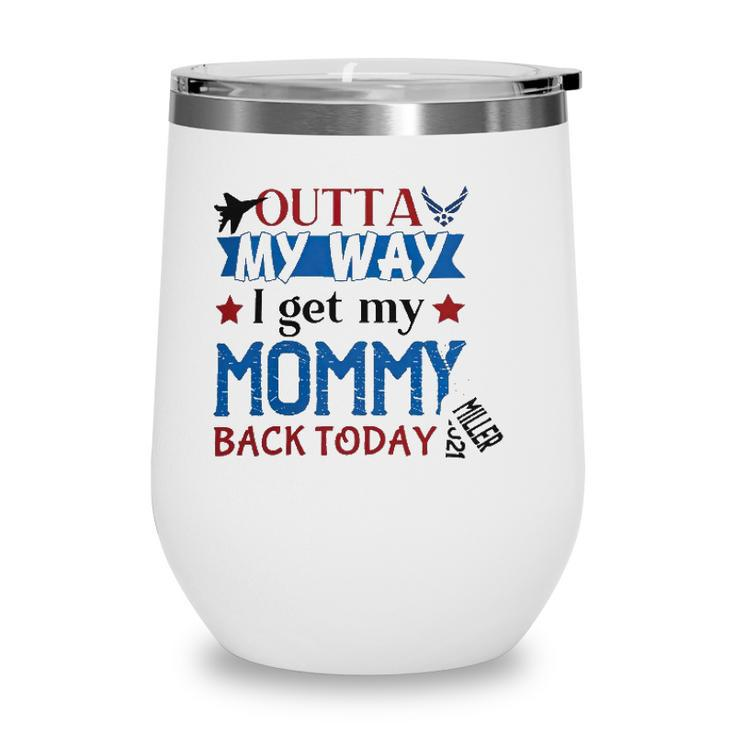 Outta My Way I Get My Daddy Mommy Husband Back Today Air Force Deployment Homecoming  Personalized With Family Name And Year Wine Tumbler
