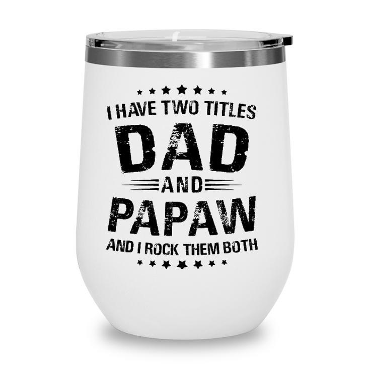 Papaw Gift I Have Two Titles Dad And Papaw Wine Tumbler