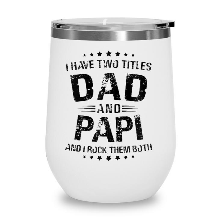 Papi Gift I Have Two Titles Dad And Papi Zip Wine Tumbler