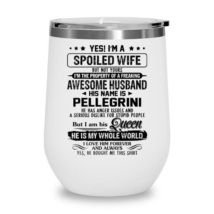 Pellegrini Name Gift   Spoiled Wife Of Pellegrini Wine Tumbler