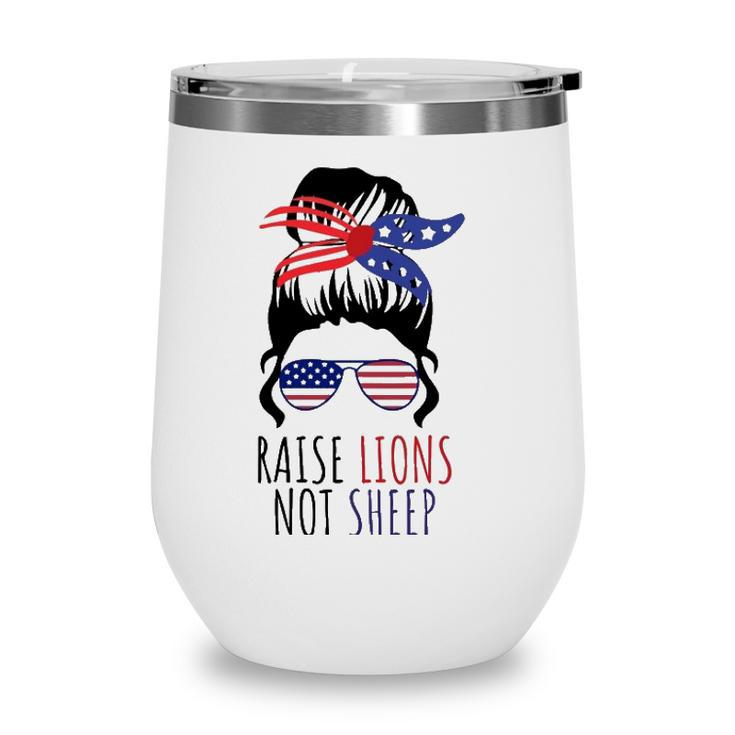 Raise Lions & Not Sheep American Flag Sunglasses Messy Bun Wine Tumbler