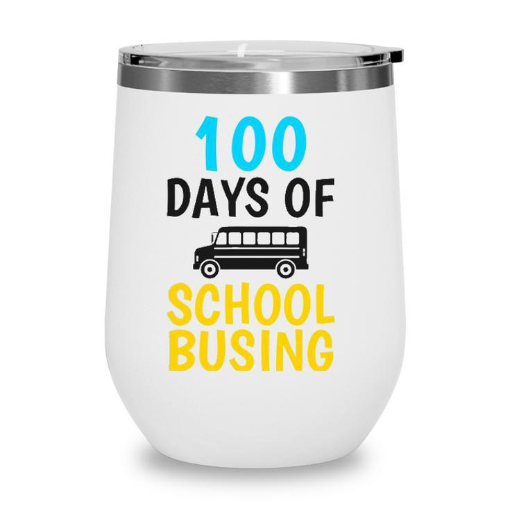 School Bus Driver 100 Days Of School Busing  Gift Wine Tumbler