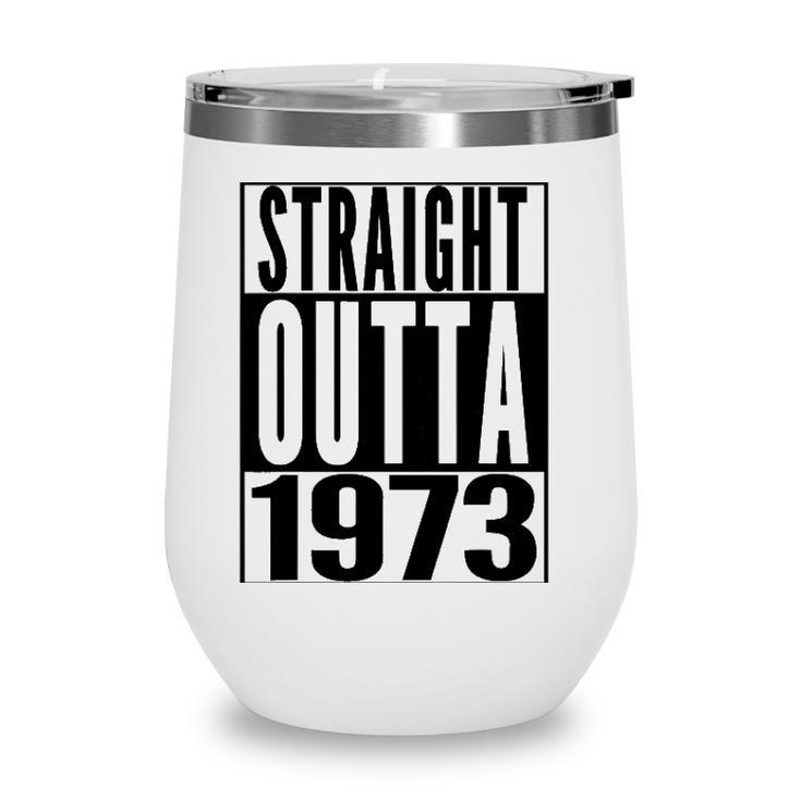 Straight Outta 1973 49Th Birthday 49 Years Old  Gift Wine Tumbler