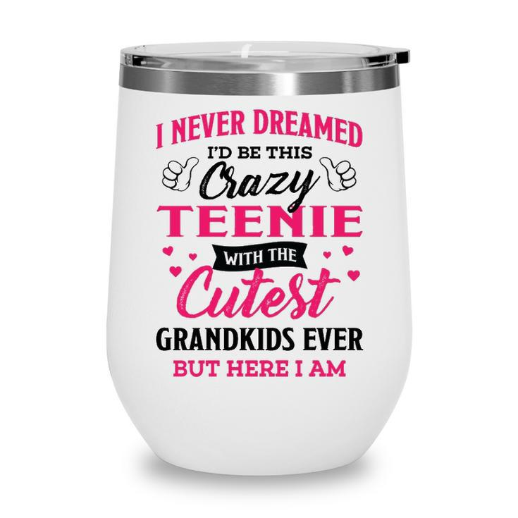 Teenie Grandma Gift   I Never Dreamed I’D Be This Crazy Teenie Wine Tumbler