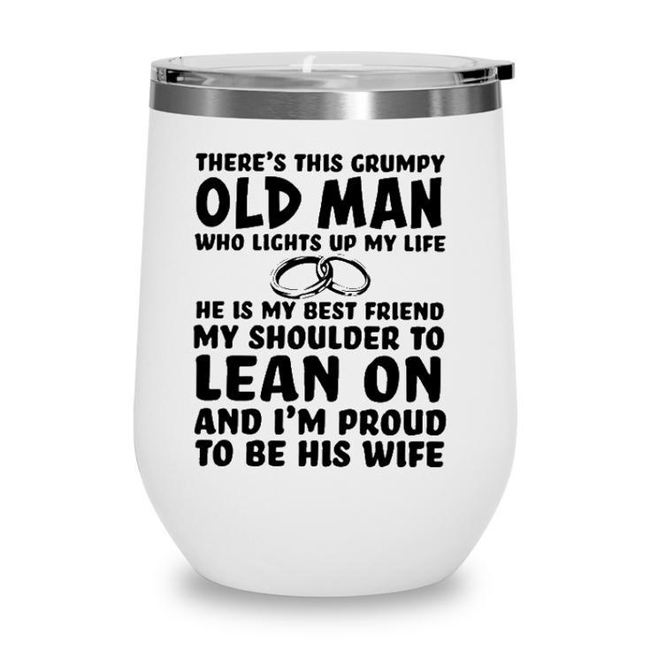 Theres This Grumpy Old Man Who Lights Up My Life He Is My Best Friend Wine Tumbler