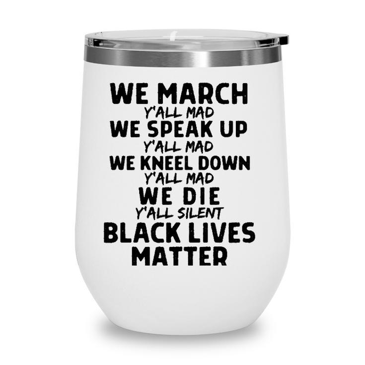 We March Yall Mad Black Lives Matter Graphic Melanin Blm  Wine Tumbler