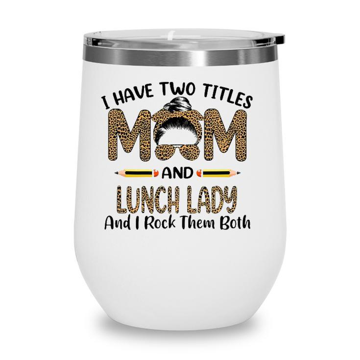 Womens I Have Two Titles Mom & Lunch Lady Floral Mothers Day Wine Tumbler