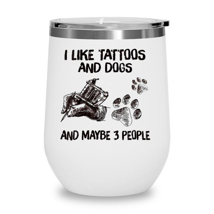 Womens I Like Tattoos And Dogs And Maybe 3 People V-Neck Wine Tumbler