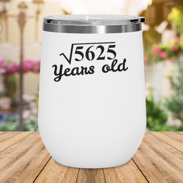75Th Birthday Gift - Square Root 5625 Years Old Wine Tumbler
