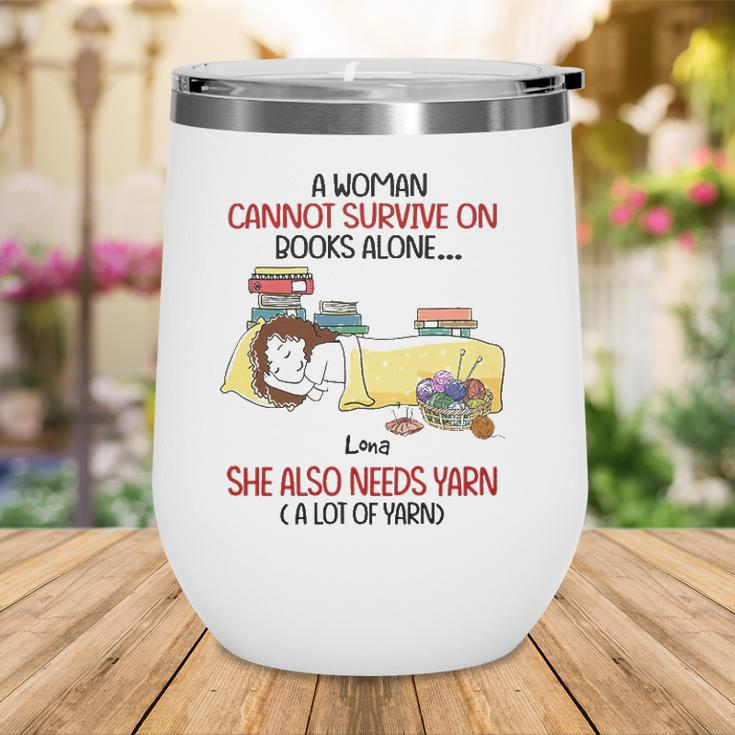 A Woman Cannot Survive On Books Alone She Also Needs Yarn A Lot Of Yarn Lona Personalized Wine Tumbler