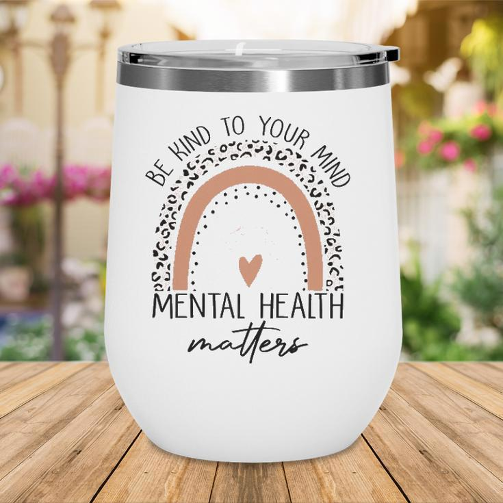 Be Kind To Your Mind Mental Health Matters Mental Health Awareness Wine Tumbler