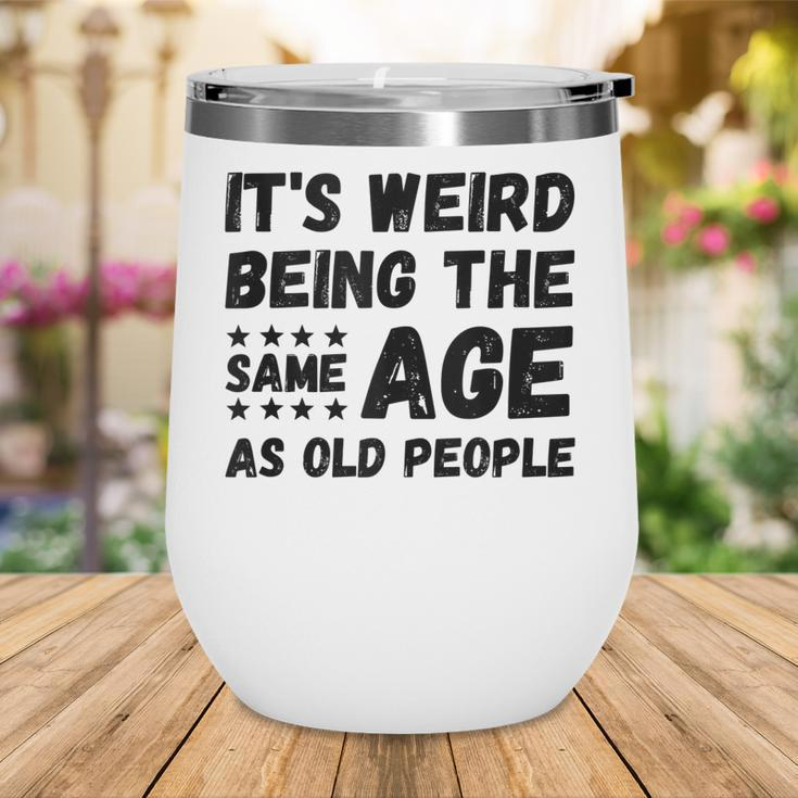 Funny Its Weird Being The Same Age As Old People Christmas Wine Tumbler