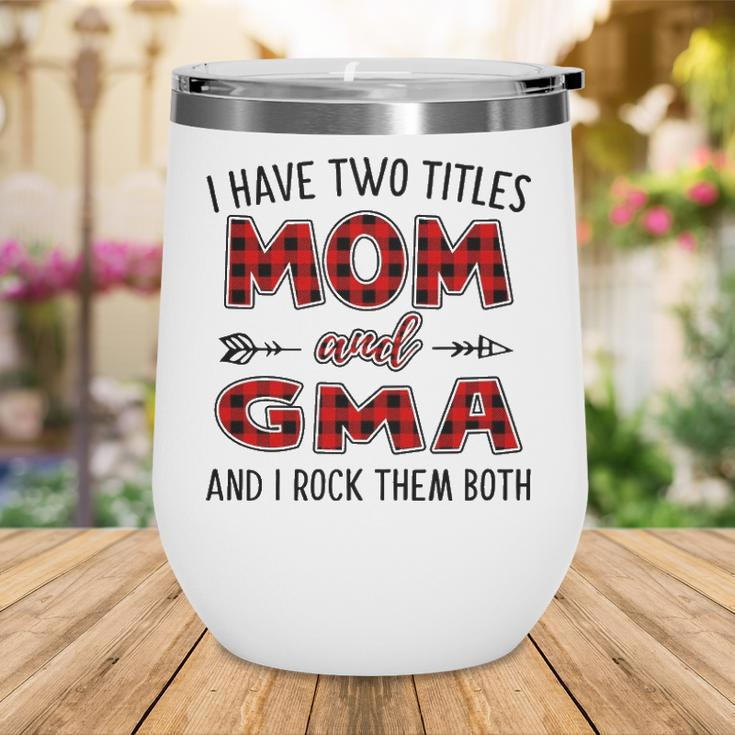 Gma Grandma Gift I Have Two Titles Mom And Gma Wine Tumbler