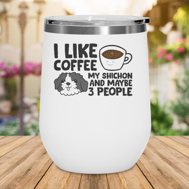 I Like Coffee My Shichon And Maybe Like 3 People Wine Tumbler