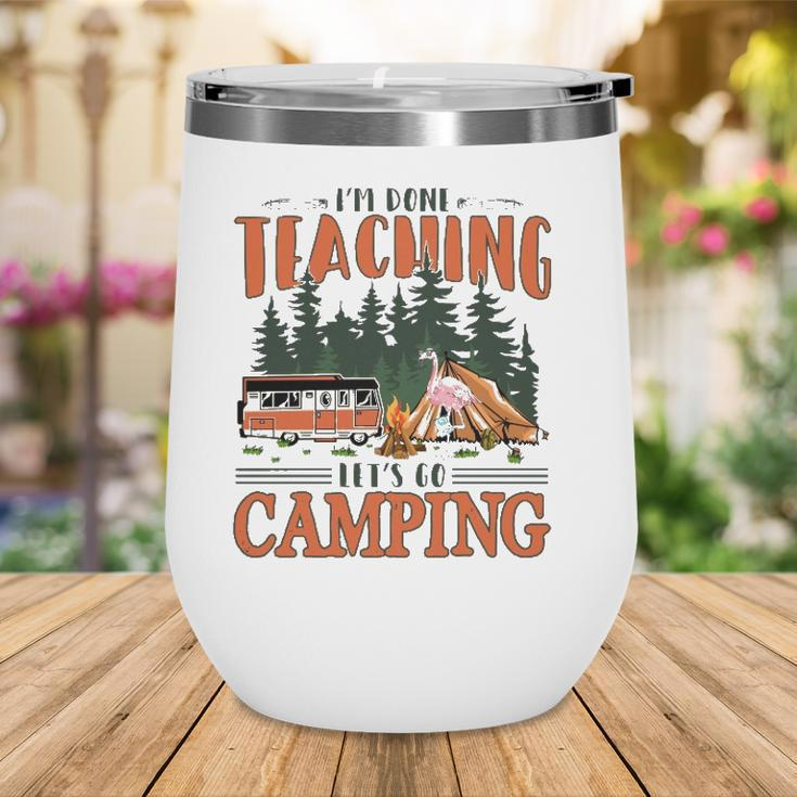 Im Done Teaching Lets Go Camping Summer Break Teacher Life Wine Tumbler