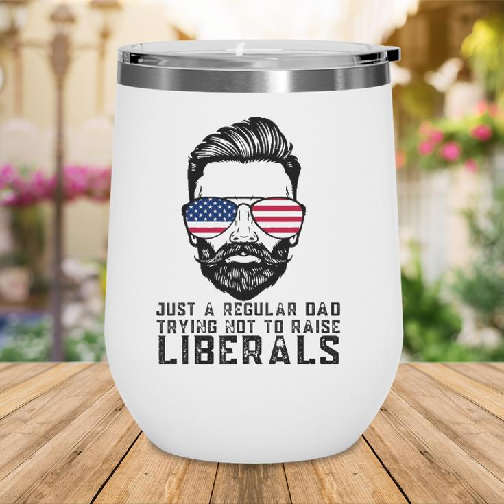 Just A Regular Dad Trying Not To Raise Liberals Fathers Day Wine Tumbler