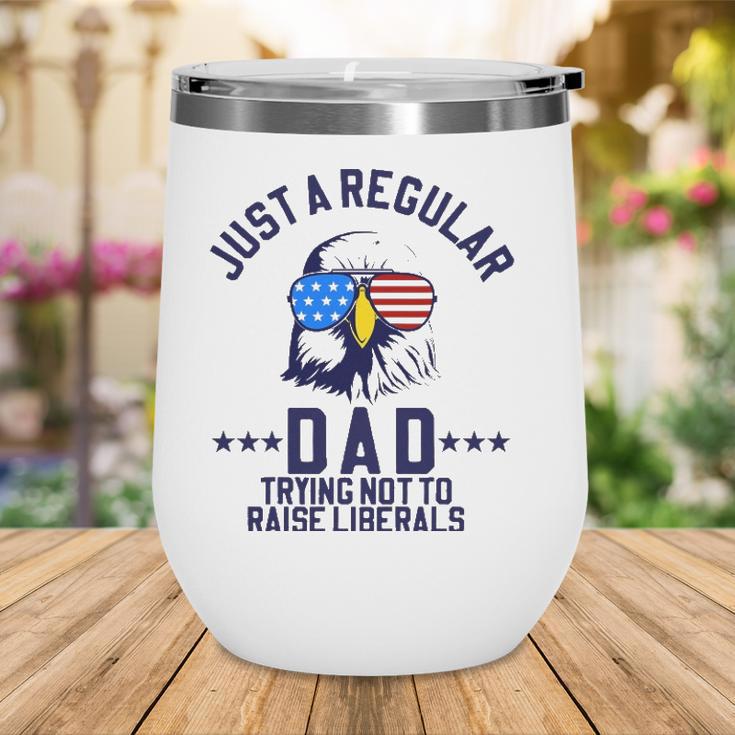 Just A Regular Dad Trying Not To Raise Liberals Funny Gift Wine Tumbler