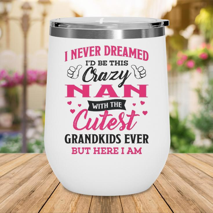 Nan Grandma Gift I Never Dreamed I’D Be This Crazy Nan Wine Tumbler