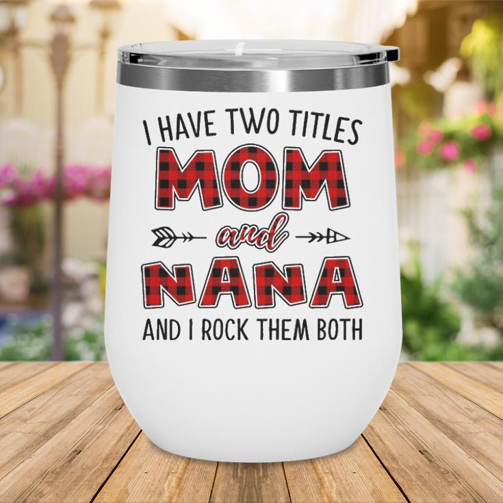 Nana Grandma Gift I Have Two Titles Mom And Nana Wine Tumbler