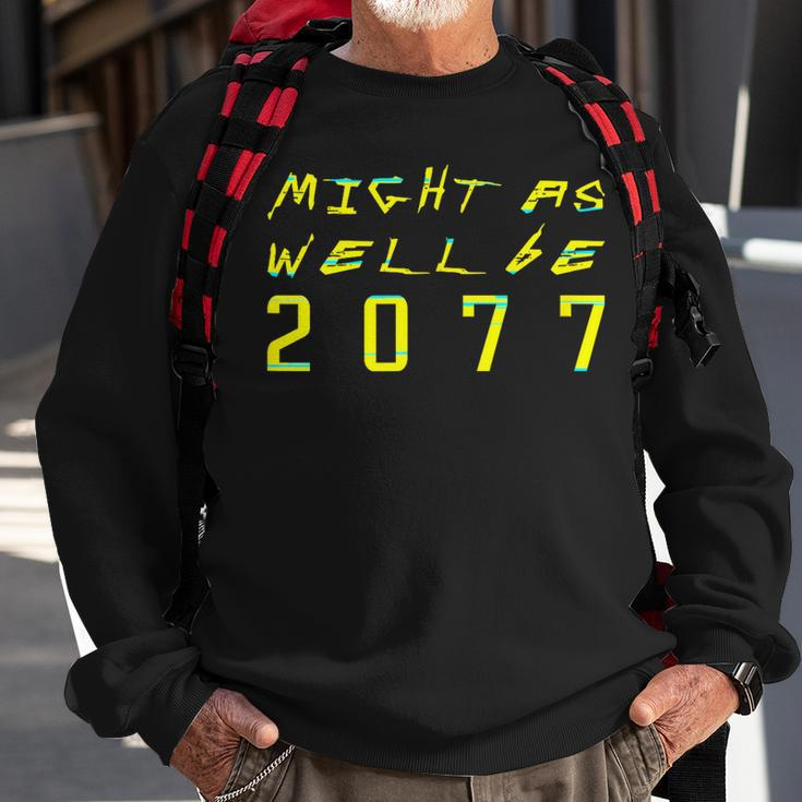 Might As Well Be 2077 Gamer Meme Retro Cyberpunks Sweatshirt Gifts for Old Men