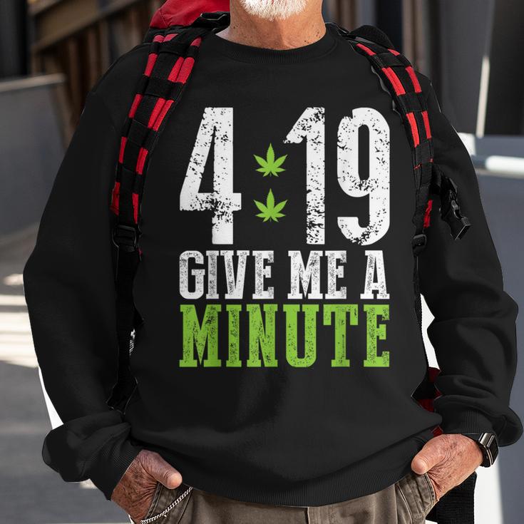 4 19 Give Me A Minute Weed Marijuana 420 Stoner Sweatshirt Gifts for Old Men