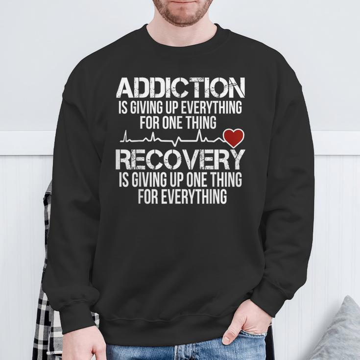 Addiction Is Giving Up Everything For One Thing Recovery Sweatshirt Gifts for Old Men