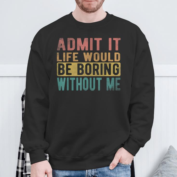 Admit It Life Would Be Boring Without Me Retro Vintage Sweatshirt Gifts for Old Men
