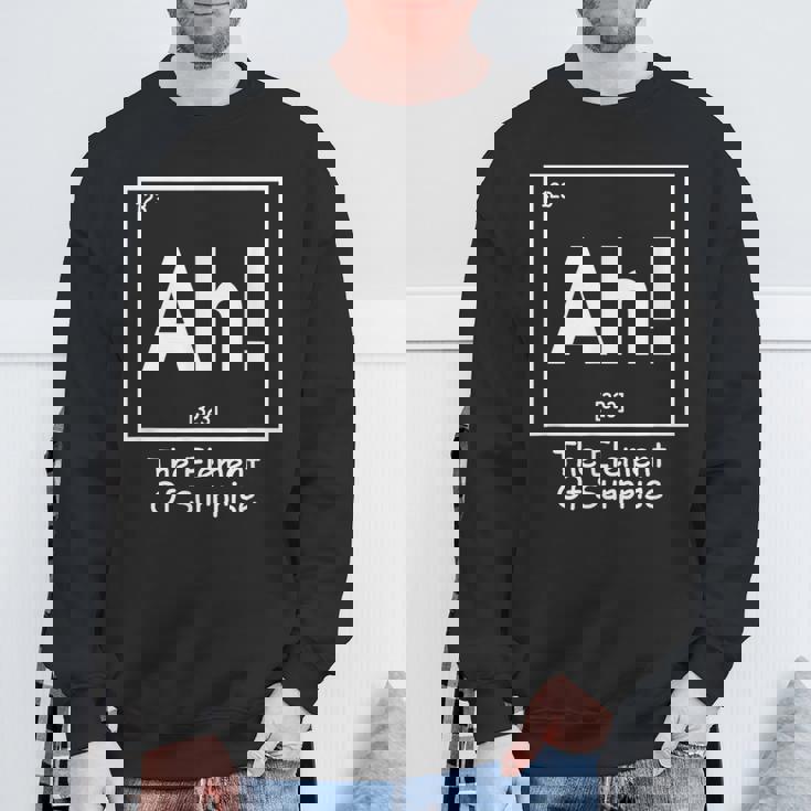 Ah The Element Of Surprise Geek Periodic Table Sweatshirt Gifts for Old Men