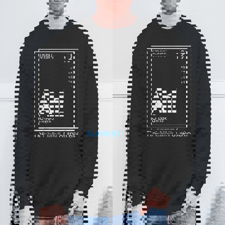 Ah The Element Of Surprise The Element Of Surprise Sweatshirt Gifts for Old Men