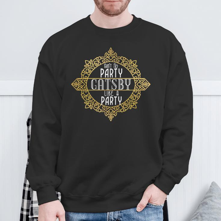 Ain't No Party Like A Gatsby Party Faux Gold Effect Sweatshirt Gifts for Old Men